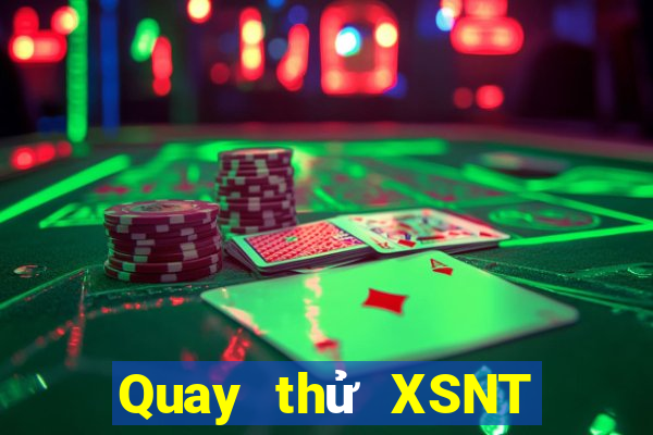 Quay thử XSNT thứ bảy