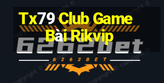 Tx79 Club Game Bài Rikvip