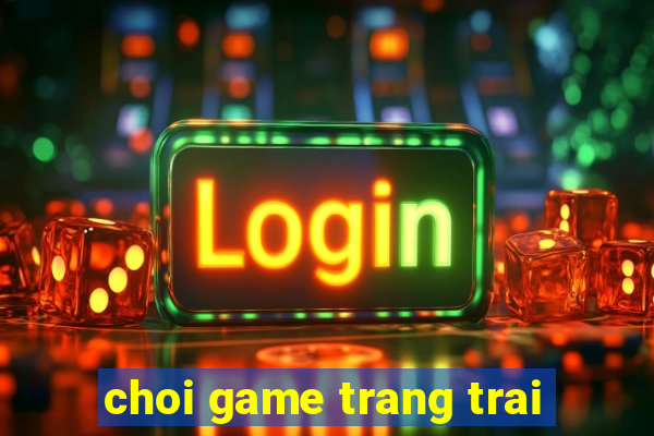 choi game trang trai