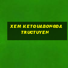 xem ketquabongda tructuyen