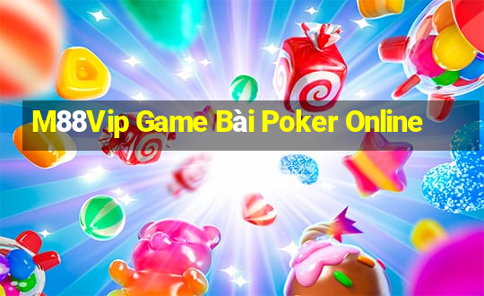 M88Vip Game Bài Poker Online