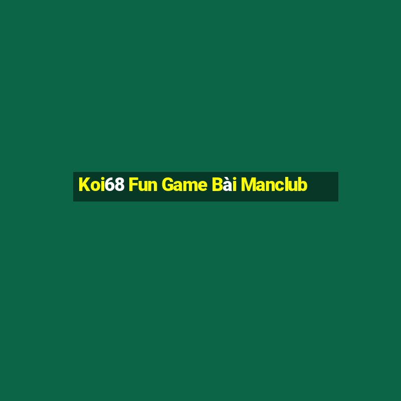 Koi68 Fun Game Bài Manclub