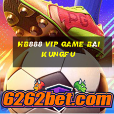 Hb888 Vip Game Bài Kungfu