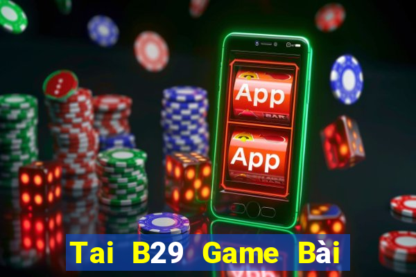 Tai B29 Game Bài Trên Máy Tính