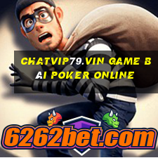 Chatvip79.Vin Game Bài Poker Online