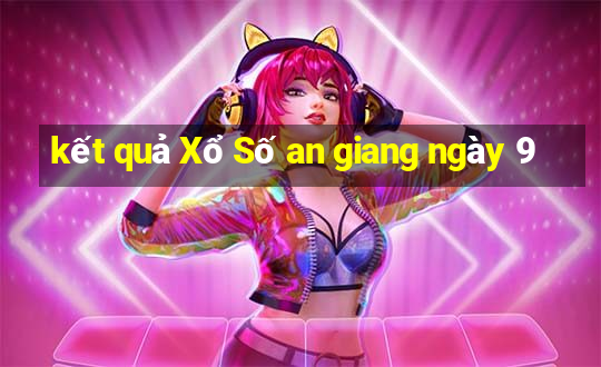 kết quả Xổ Số an giang ngày 9