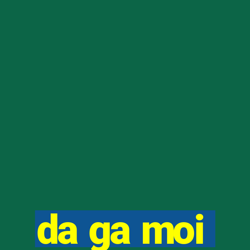 da ga moi