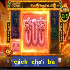 cách chơi ba cây bịp