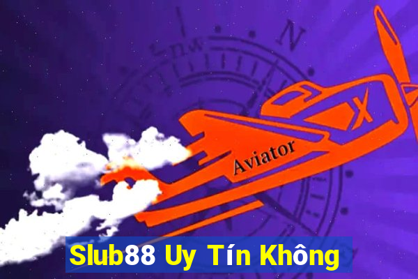 Slub88 Uy Tín Không