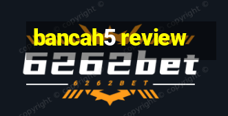 bancah5 review