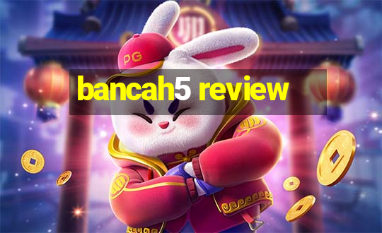 bancah5 review