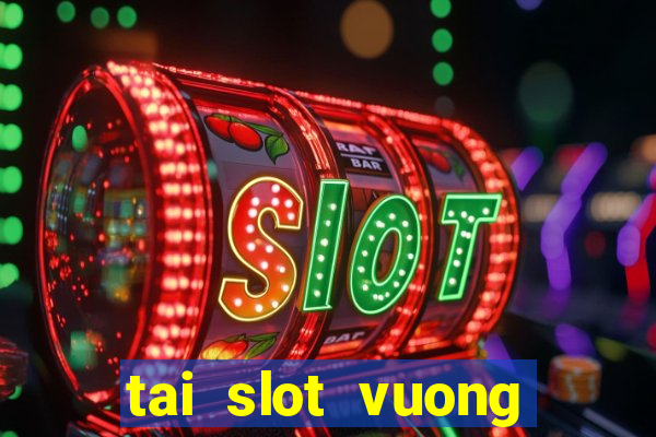 tai slot vuong quoc vang hd