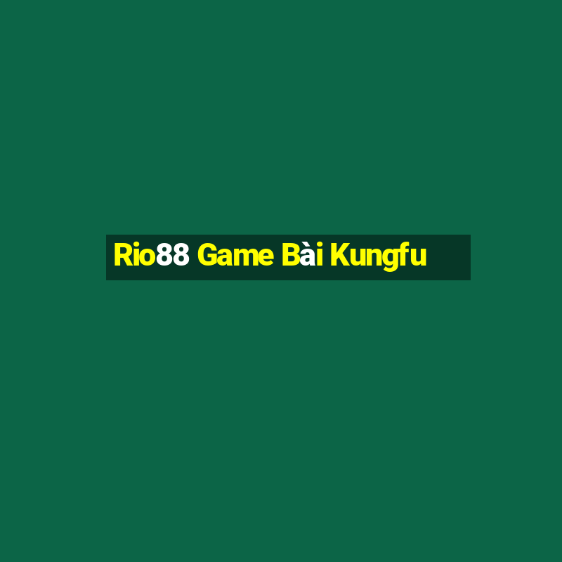 Rio88 Game Bài Kungfu