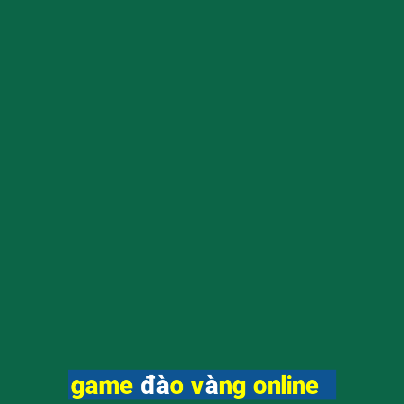 game đào vàng online