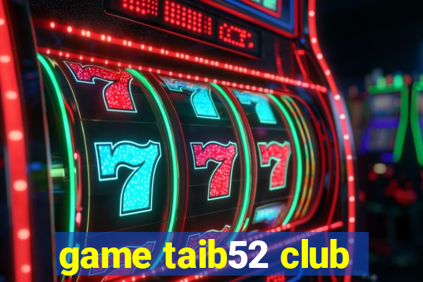 game taib52 club