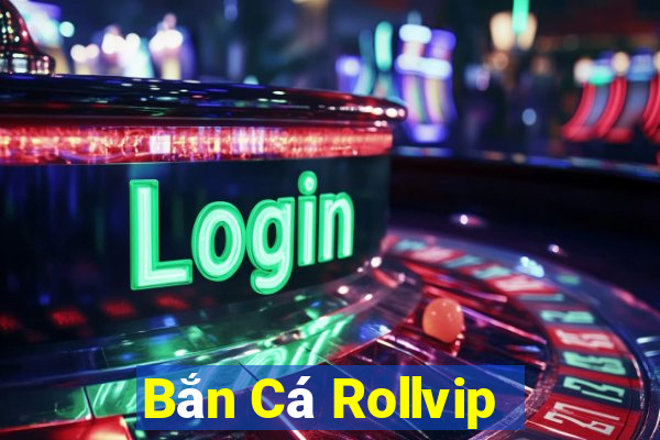 Bắn Cá Rollvip