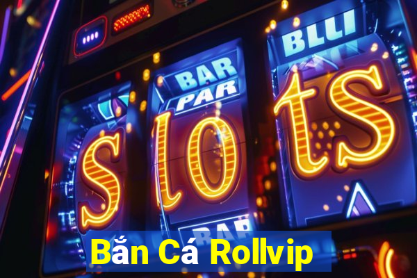 Bắn Cá Rollvip