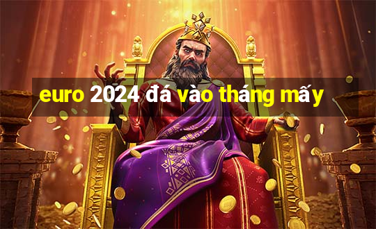 euro 2024 đá vào tháng mấy