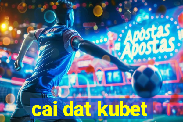 cai dat kubet