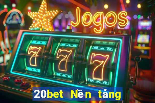 20bet Nền tảng năm trăm xổ số