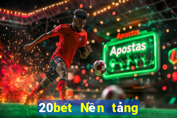 20bet Nền tảng năm trăm xổ số