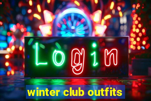 winter club outfits