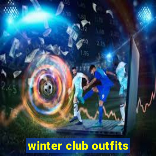 winter club outfits