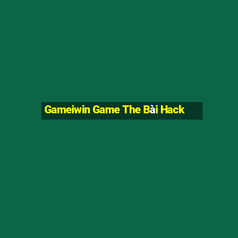 Gameiwin Game The Bài Hack