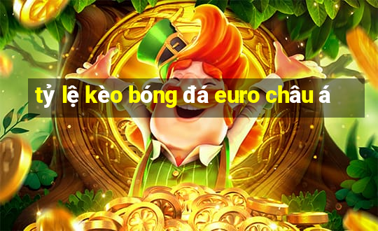 tỷ lệ kèo bóng đá euro châu á