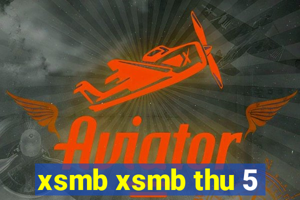 xsmb xsmb thu 5