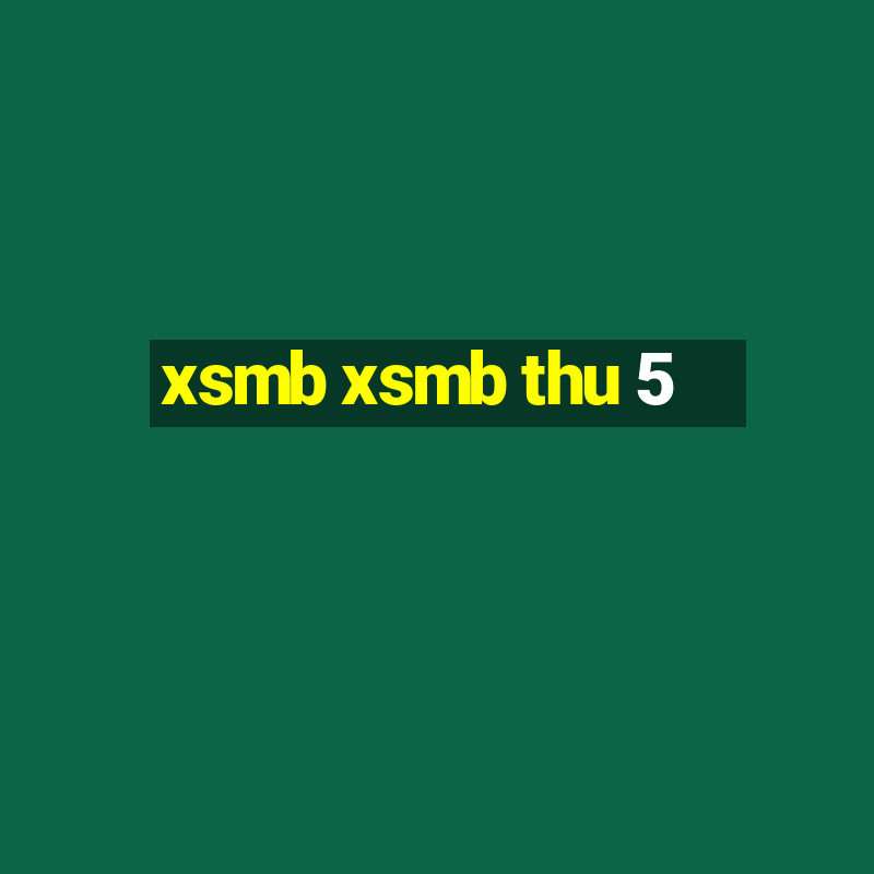 xsmb xsmb thu 5