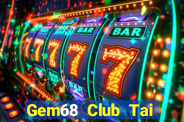 Gem68 Club Tai Game Bài Đổi Thưởng Uy Tín