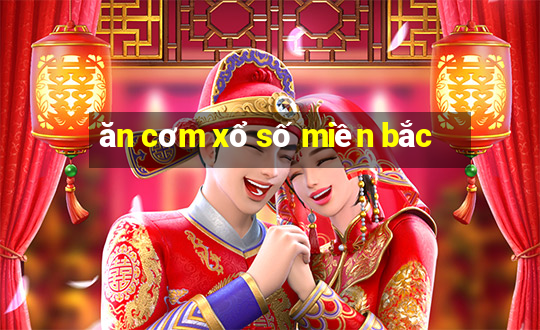 ăn cơm xổ số miền bắc