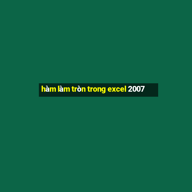 hàm làm tròn trong excel 2007