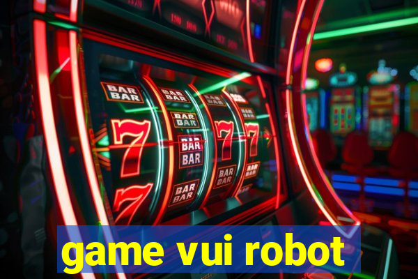 game vui robot