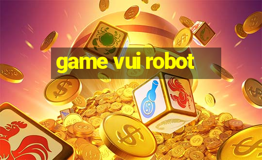 game vui robot