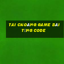 Tai Choáng Game Bài Tặng Code