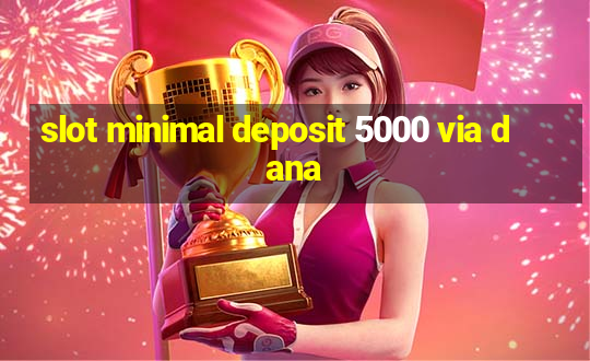 slot minimal deposit 5000 via dana