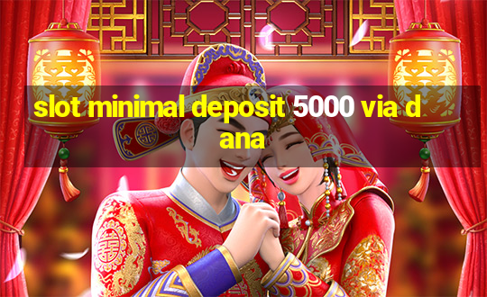 slot minimal deposit 5000 via dana