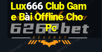 Lux666 Club Game Bài Offline Cho Pc