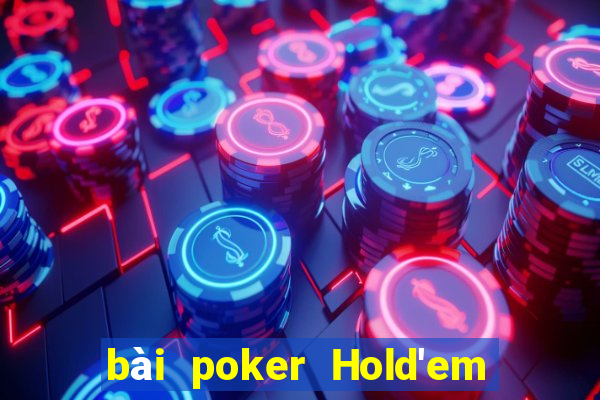 bài poker Hold'em và Bài Liêng