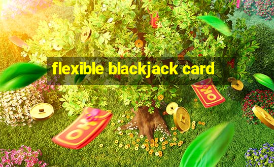 flexible blackjack card