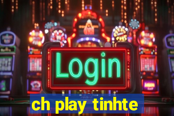 ch play tinhte