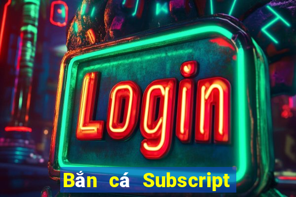 Bắn cá Subscript Tải về