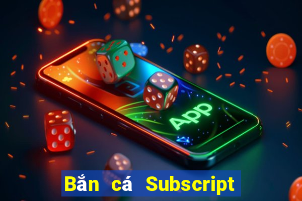 Bắn cá Subscript Tải về