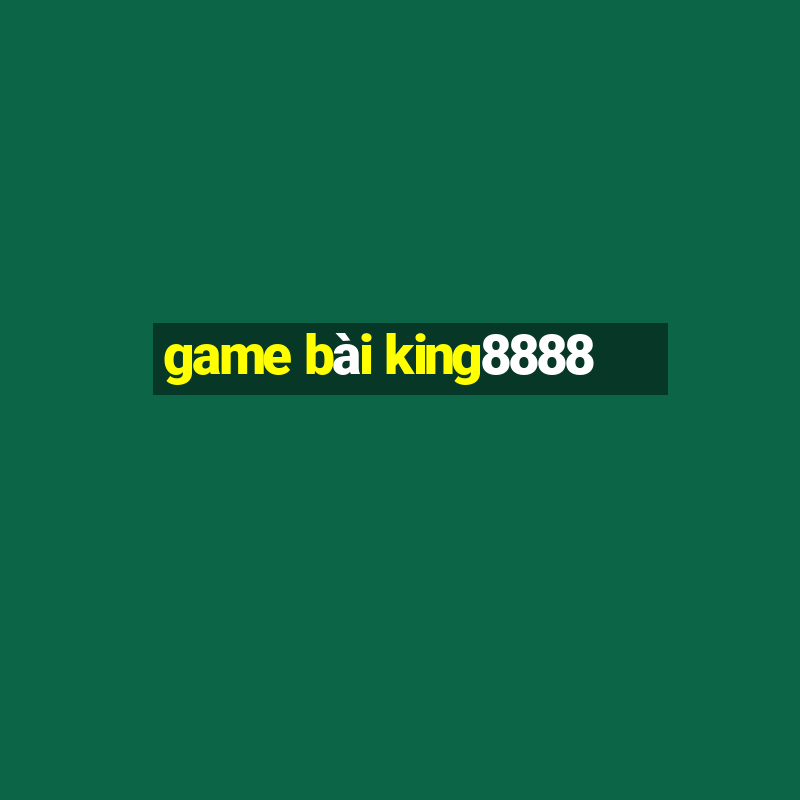 game bài king8888