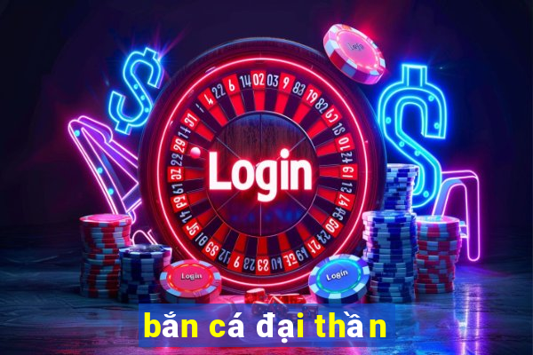 bắn cá đại thần