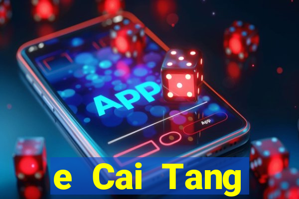 e Cai Tang 438tiền Đăng nhập