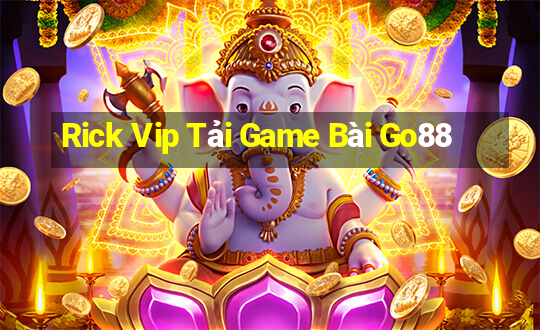 Rick Vip Tải Game Bài Go88