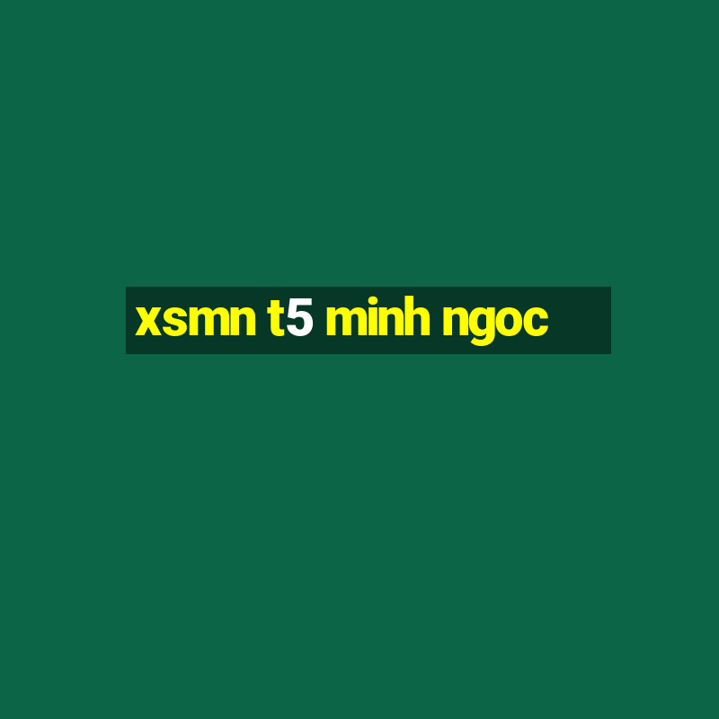 xsmn t5 minh ngoc